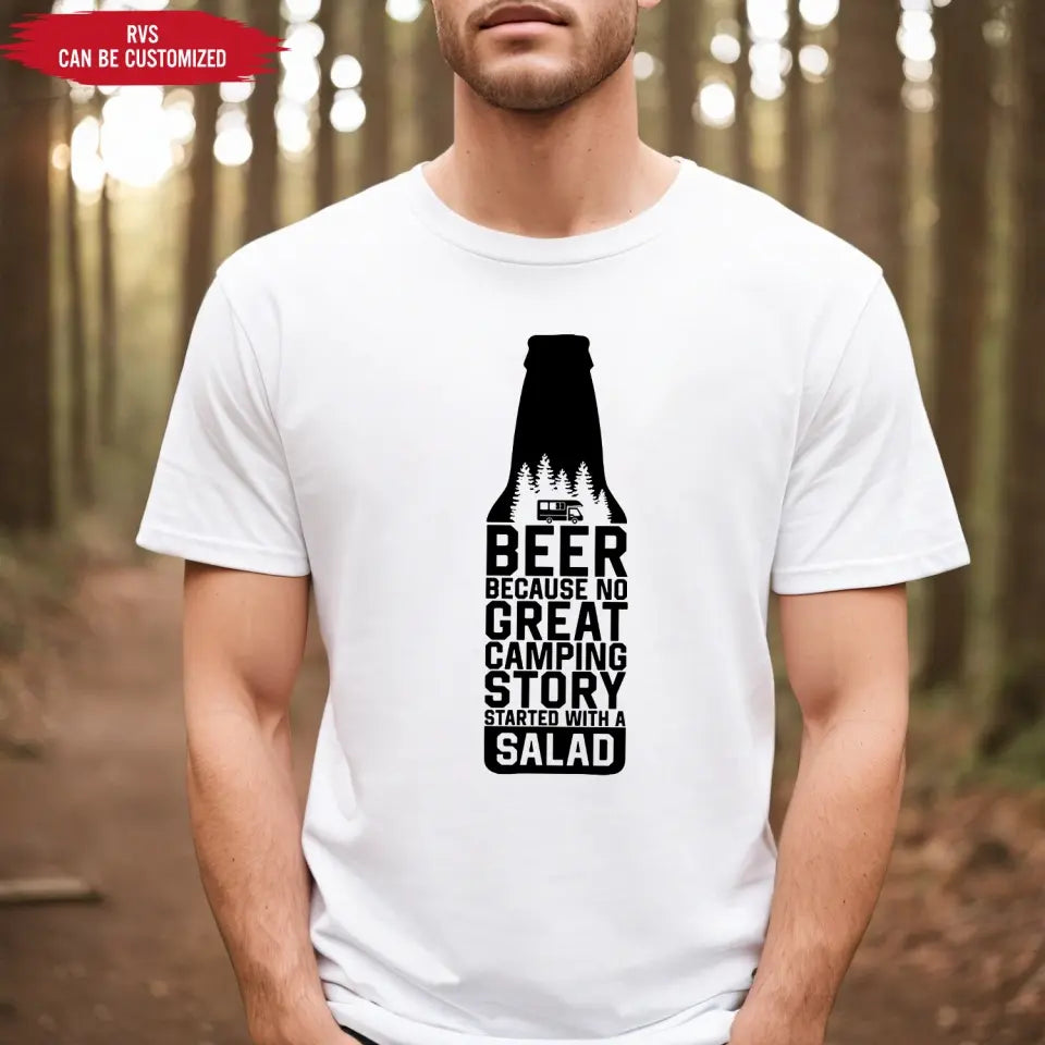 Beer Because No Great Camping Story Started With A Salad - Personalized T-Shirt, Gift for Camping Lover - TS1071