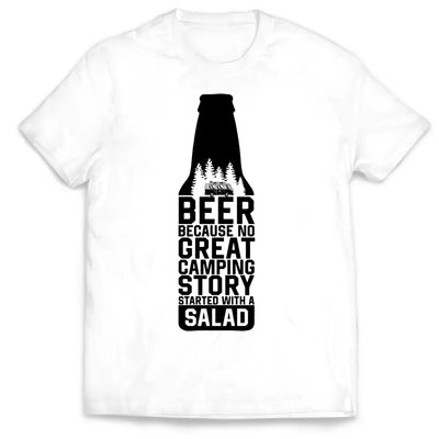 Beer Because No Great Camping Story Started With A Salad - Personalized T-Shirt, Gift for Camping Lover - TS1071
