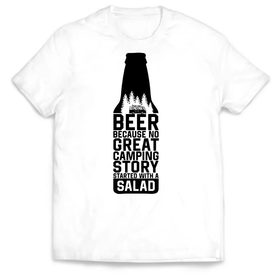 Beer Because No Great Camping Story Started With A Salad - Personalized T-Shirt, Gift for Camping Lover - TS1071