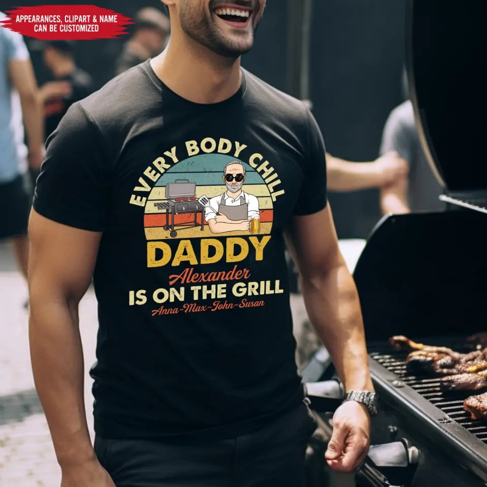 Every Body Chill Daddy Is On The Grill - Personalized T Shirt, Dad Grilling Chill - TS1074