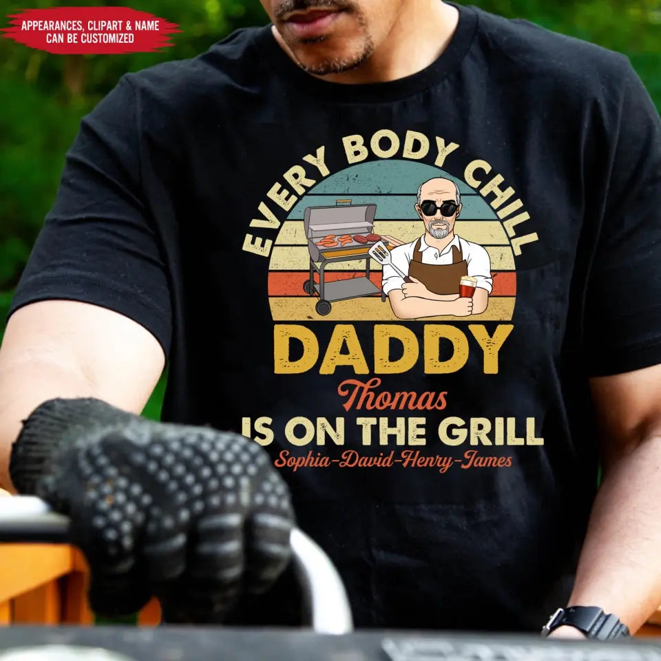Every Body Chill Daddy Is On The Grill - Personalized T Shirt, Dad Grilling Chill - TS1074