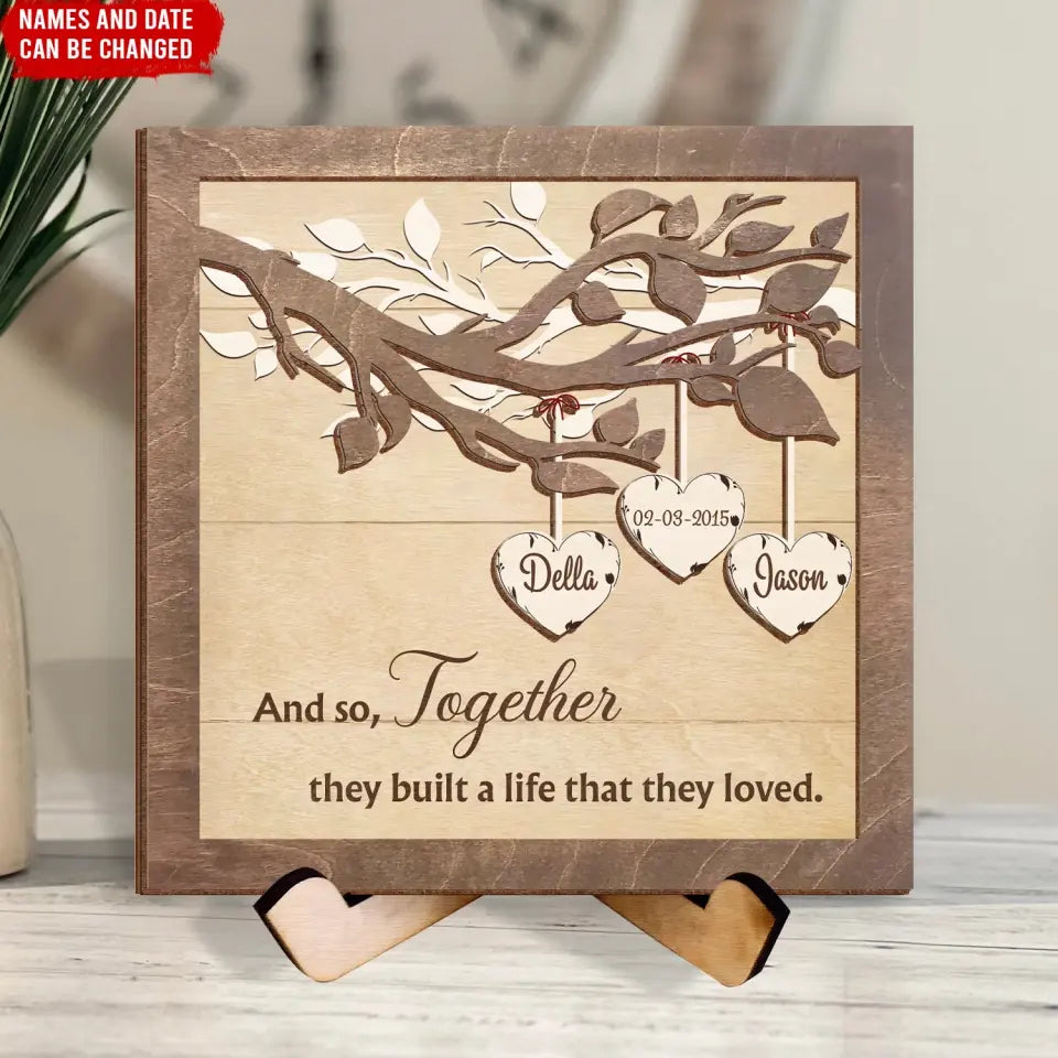 Together We Built A Life We Love - Personalized Sign With Stand, Anniversary Gift, Couple Gift Ideas - SWT17