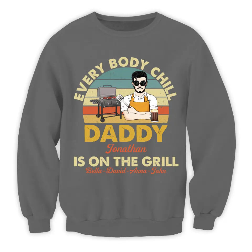 Every Body Chill Daddy Is On The Grill - Personalized T Shirt, Dad Grilling Chill - TS1074