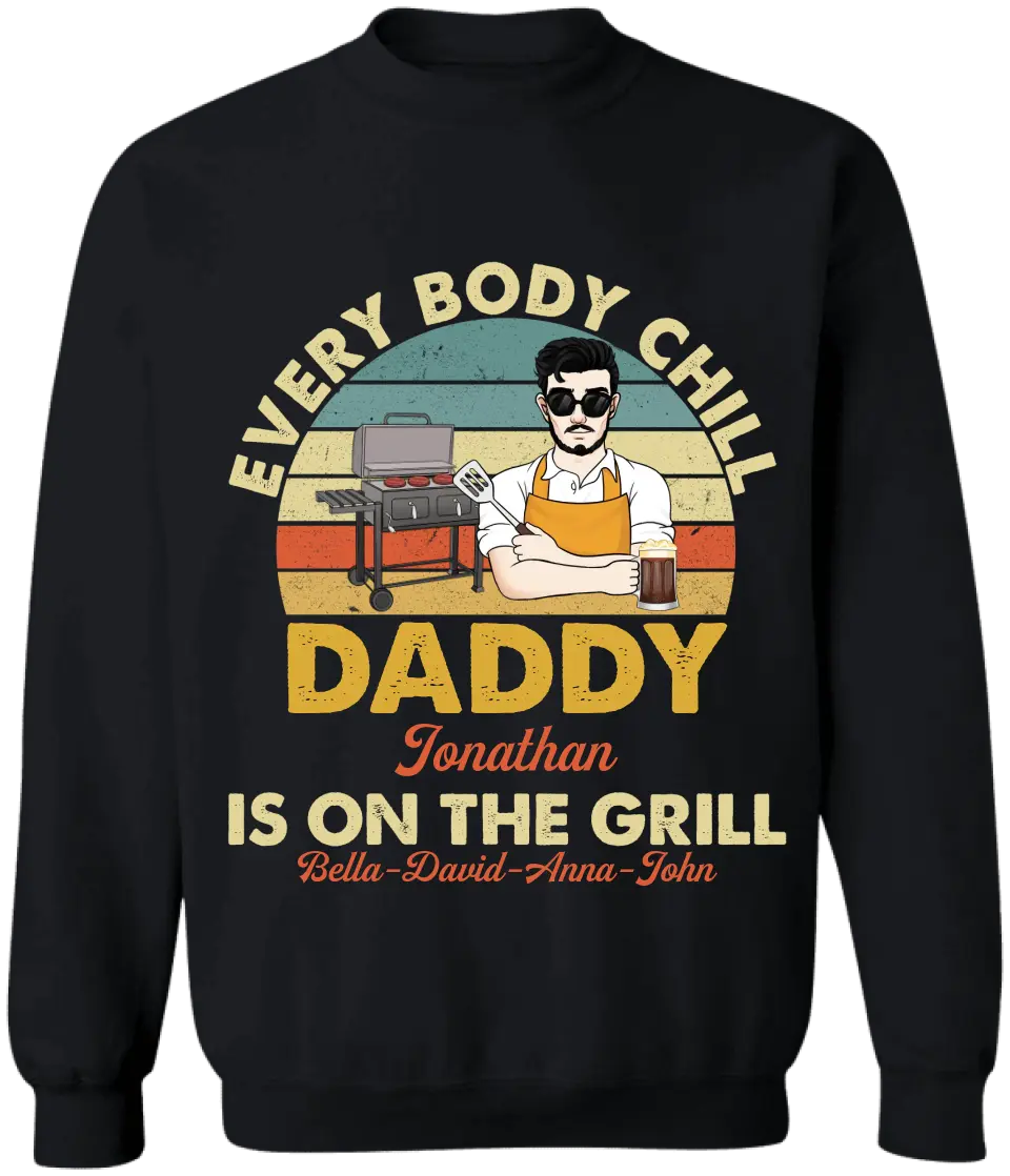 Every Body Chill Daddy Is On The Grill - Personalized T Shirt, Dad Grilling Chill - TS1074