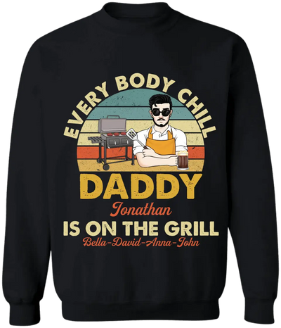 Every Body Chill Daddy Is On The Grill - Personalized T Shirt, Dad Grilling Chill - TS1074