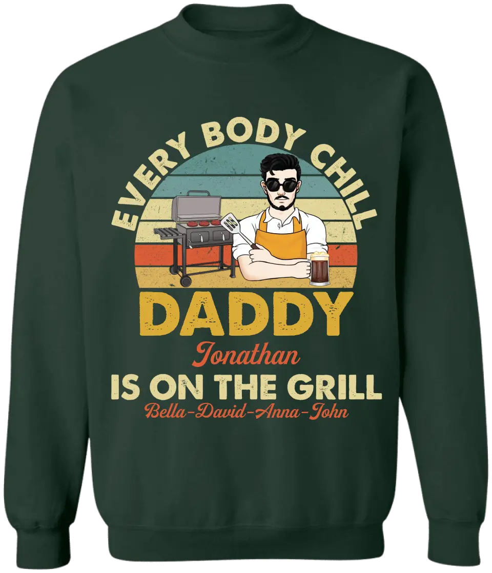 Every Body Chill Daddy Is On The Grill - Personalized T Shirt, Dad Grilling Chill - TS1074