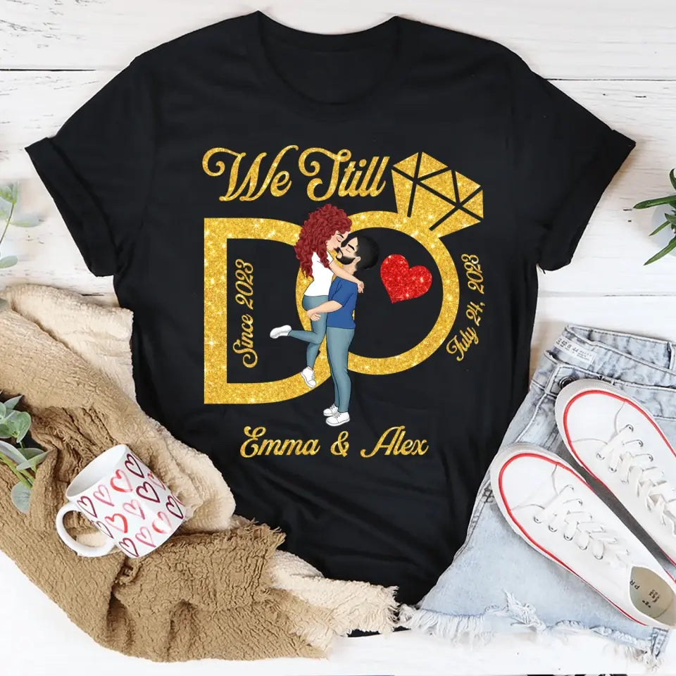 We Still Do, Wedding Anniversary Wife And Husband  - Personalized T-Shirt - TS1075