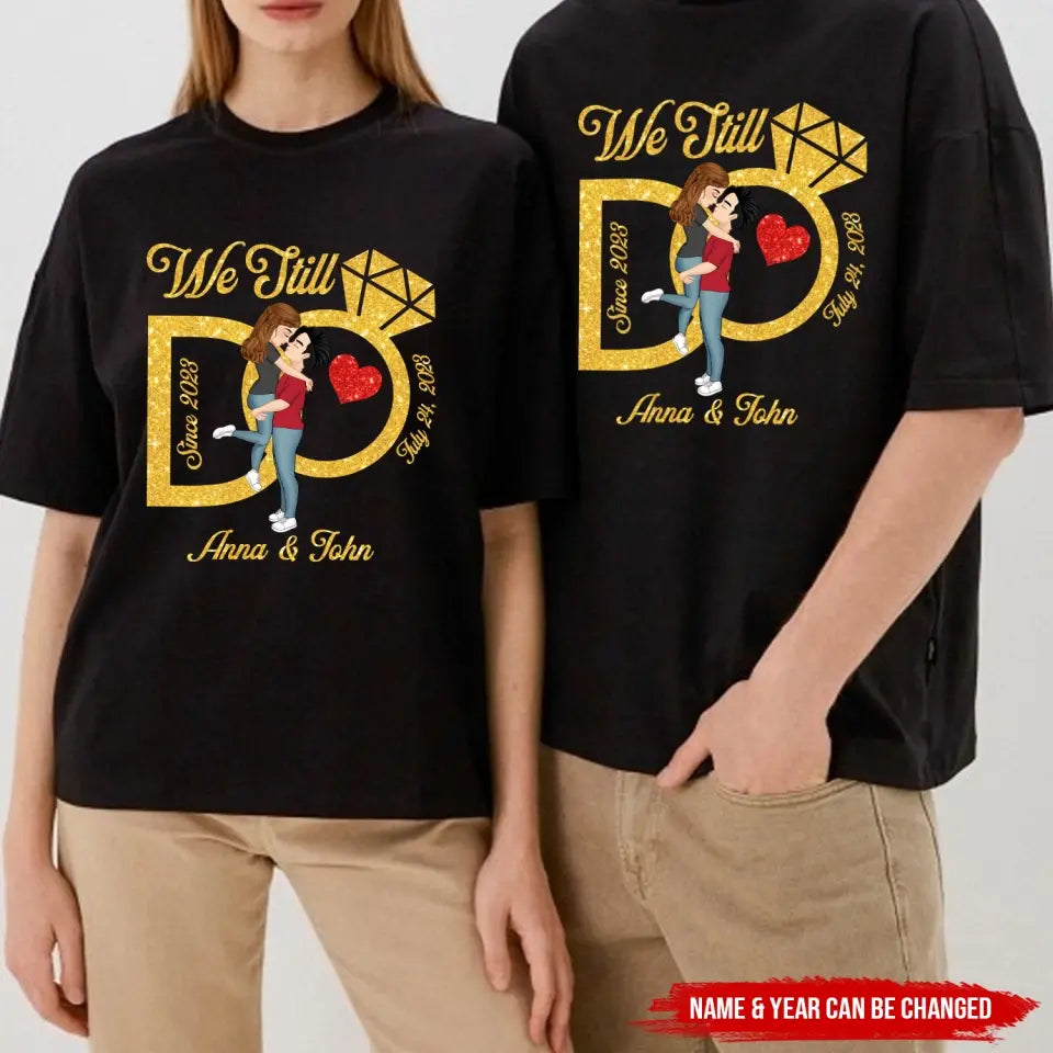 We Still Do, Wedding Anniversary Wife And Husband  - Personalized T-Shirt - TS1075