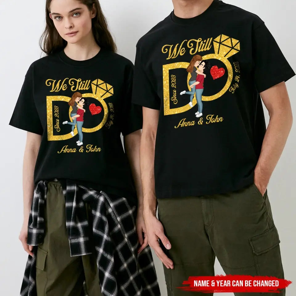 We Still Do, Wedding Anniversary Wife And Husband  - Personalized T-Shirt - TS1075