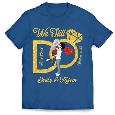 We Still Do, Wedding Anniversary Wife And Husband  - Personalized T-Shirt - TS1075