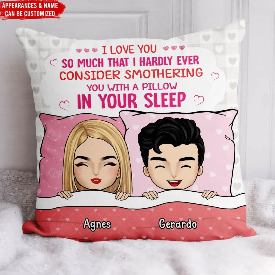 I Love You So Munch That I Hardly Ever Consider Smothering You With A Pillow In Your Sleep - Personalized Pillow - PC74