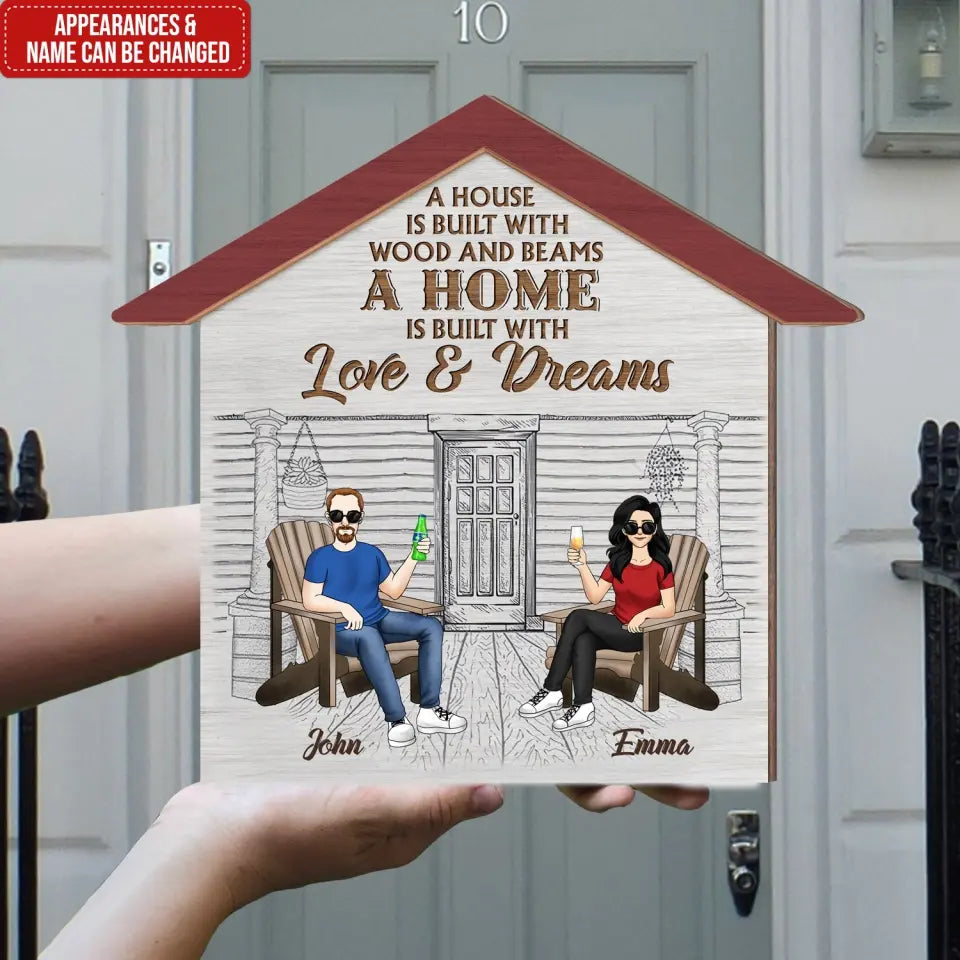 A House Is Built With Wood And Beams A Home Is Built With Love And Dreams - Personalized Wooden Sign - DS737