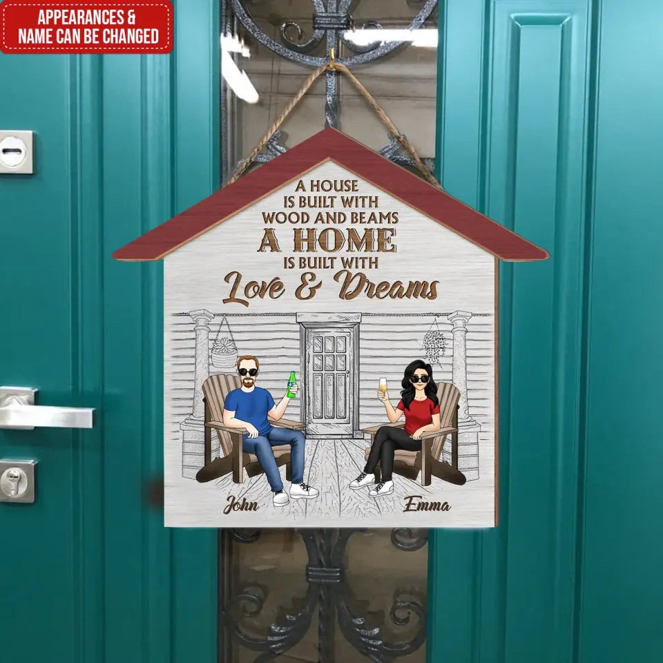 A House Is Built With Wood And Beams A Home Is Built With Love And Dreams - Personalized Wooden Sign - DS737