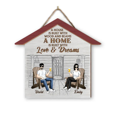 A House Is Built With Wood And Beams A Home Is Built With Love And Dreams - Personalized Wooden Sign - DS737