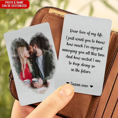 Custom Couple Photo Dear Love Of My Life - Personalized Metal Wallet Card, Anniversary Gift for Wife/Husband/Finance - MC10