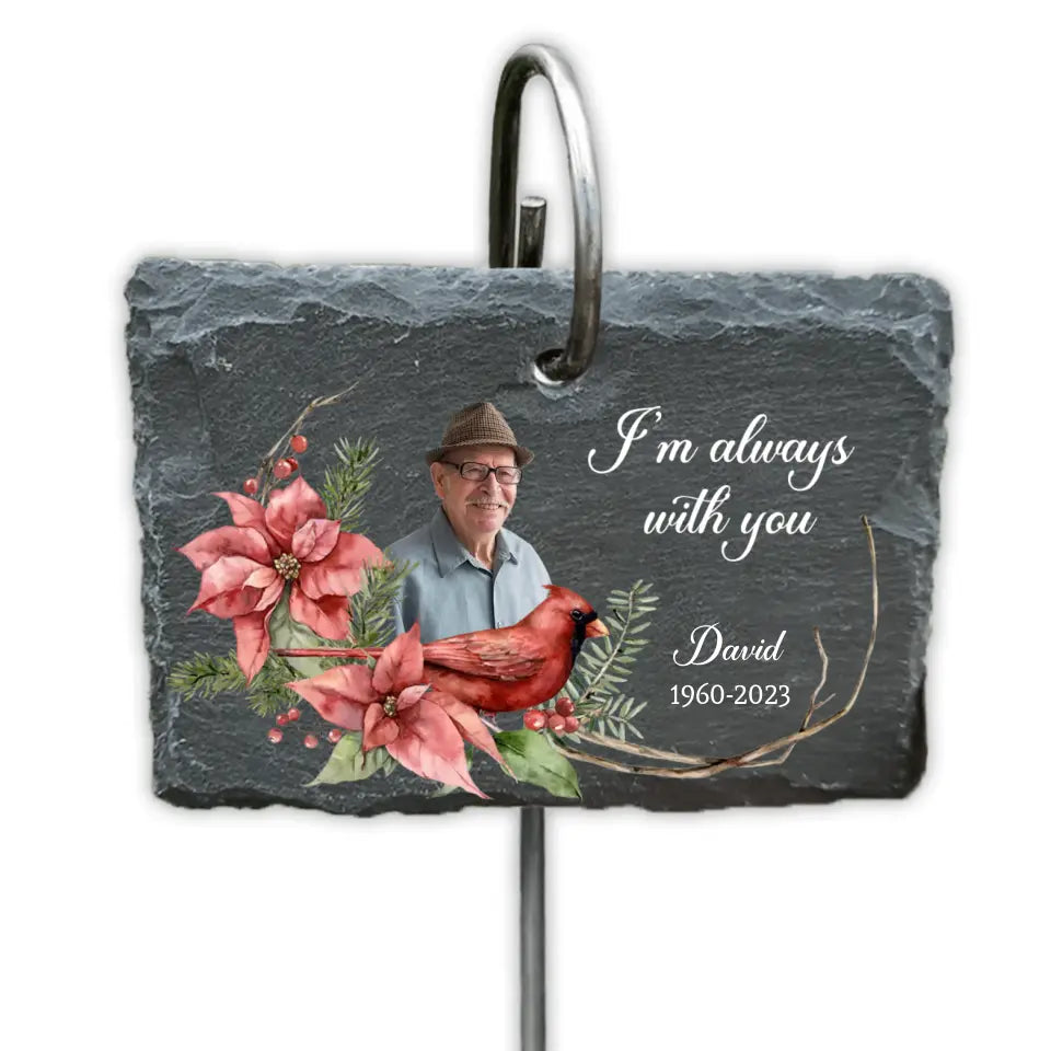 I'm Always With You - Personalize Garden Slate, In Loving Memory, Gift For Loss Of Loved One - GS71