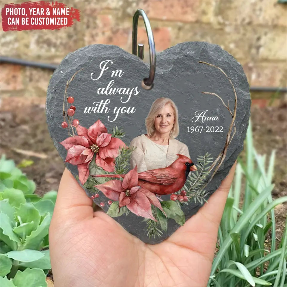 I'm Always With You - Personalize Garden Slate, In Loving Memory, Gift For Loss Of Loved One - GS71