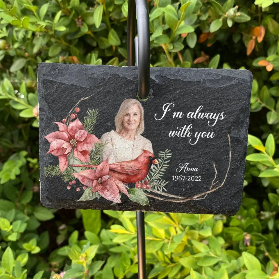 I'm Always With You - Personalize Garden Slate, In Loving Memory, Gift For Loss Of Loved One - GS71