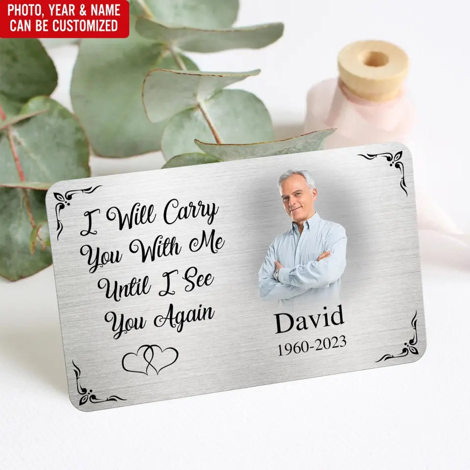 I Will Carry You With Me Until I See You Again - Metal Wallet Card, Memorial Gift For Loss Of Loved One, Sympathy Gift  - MC15