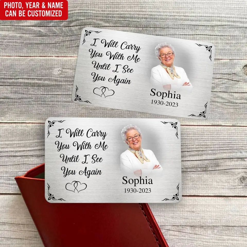 I Will Carry You With Me Until I See You Again - Metal Wallet Card, Memorial Gift For Loss Of Loved One, Sympathy Gift  - MC15