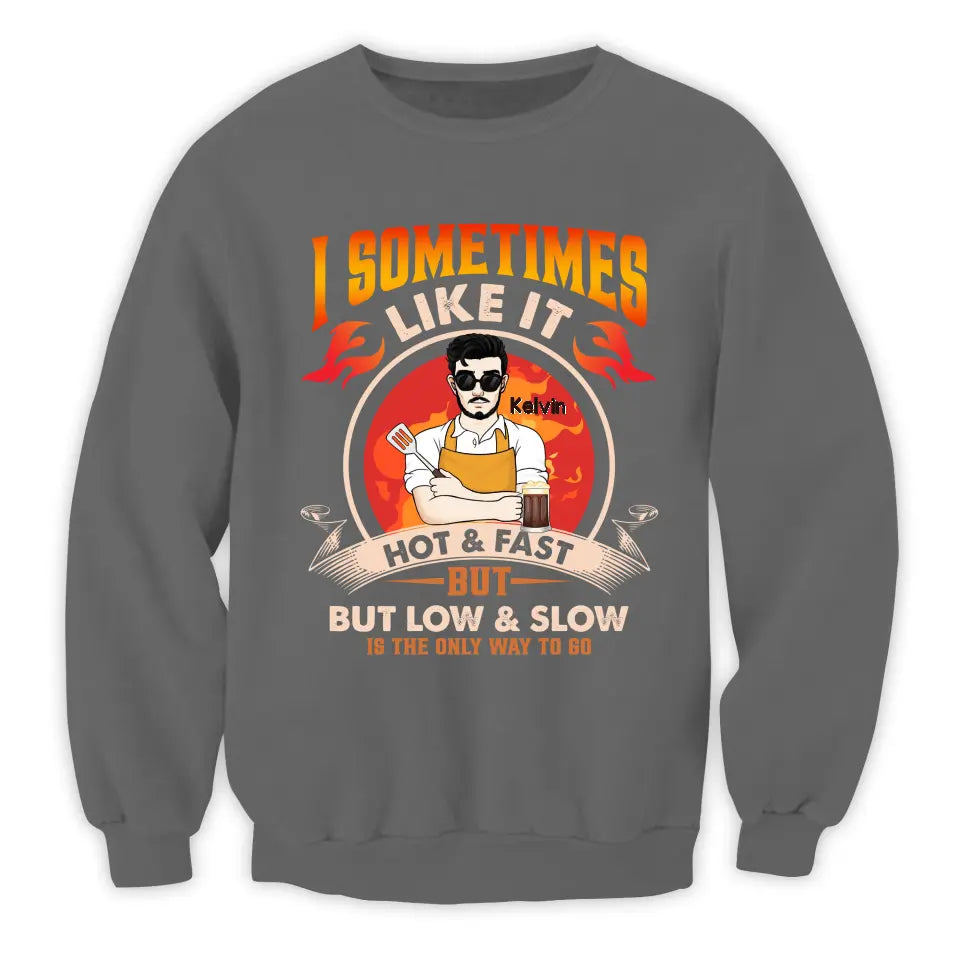 I Sometimes Like It Hot & Fast But Low & Slow Is The Only Way To Go - Personalized T-Shirt - TS083