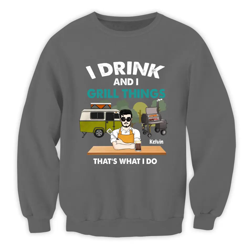 I Drink And I Grill Things That’s What I Do - Personalized T-shirt, Shirt For Camping Lover - TS1080