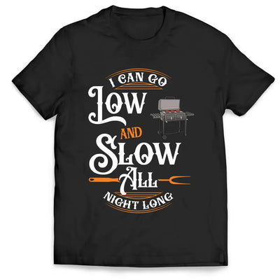 I Can Go Low And Slow All Night Long - Personalized T-Shirt, BBQ Master Grill Smoker Shirt - TS1065