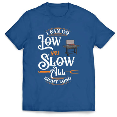 I Can Go Low And Slow All Night Long - Personalized T-Shirt, BBQ Master Grill Smoker Shirt - TS1065