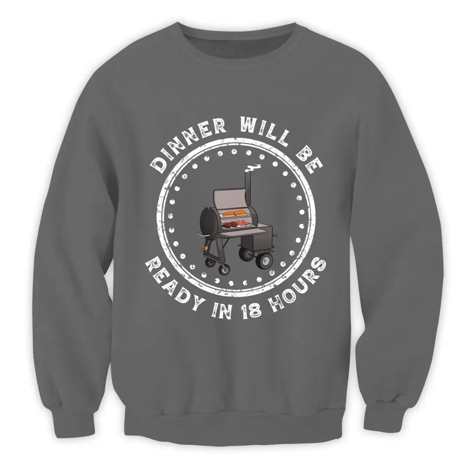 Dinner Will Be Ready In 18 Hours - Personalized T-Shirt, Meat Smoker Shirt, BBQ Grills Gift - TS1064
