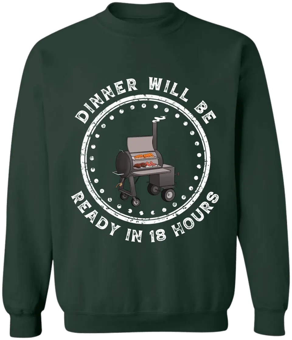 Dinner Will Be Ready In 18 Hours - Personalized T-Shirt, Meat Smoker Shirt, BBQ Grills Gift - TS1064