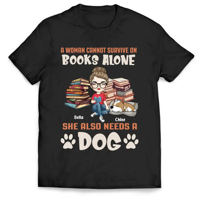 A Woman Cannot Survive On Books Alone She Also Needs A Dogs - Personalized T-Shirt, T-Shirt For Book Lover - TS1047