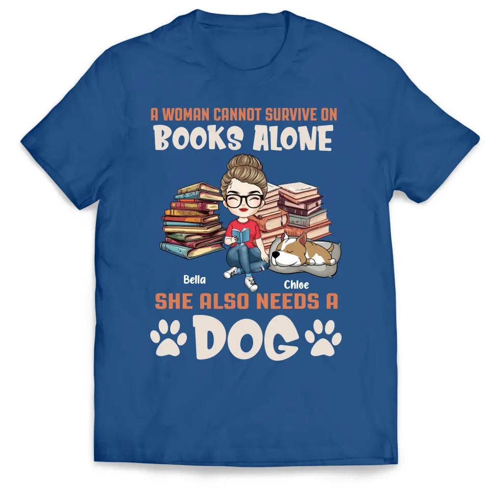 A Woman Cannot Survive On Books Alone She Also Needs A Dogs - Personalized T-Shirt, T-Shirt For Book Lover - TS1047