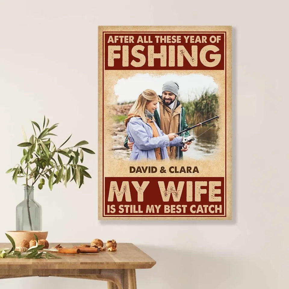 After All These Year Of Fishing My Wife Is Still My Best Catch - Personalized Canvas, Gift For Fishing Lovers, Gift For Couple - CA105