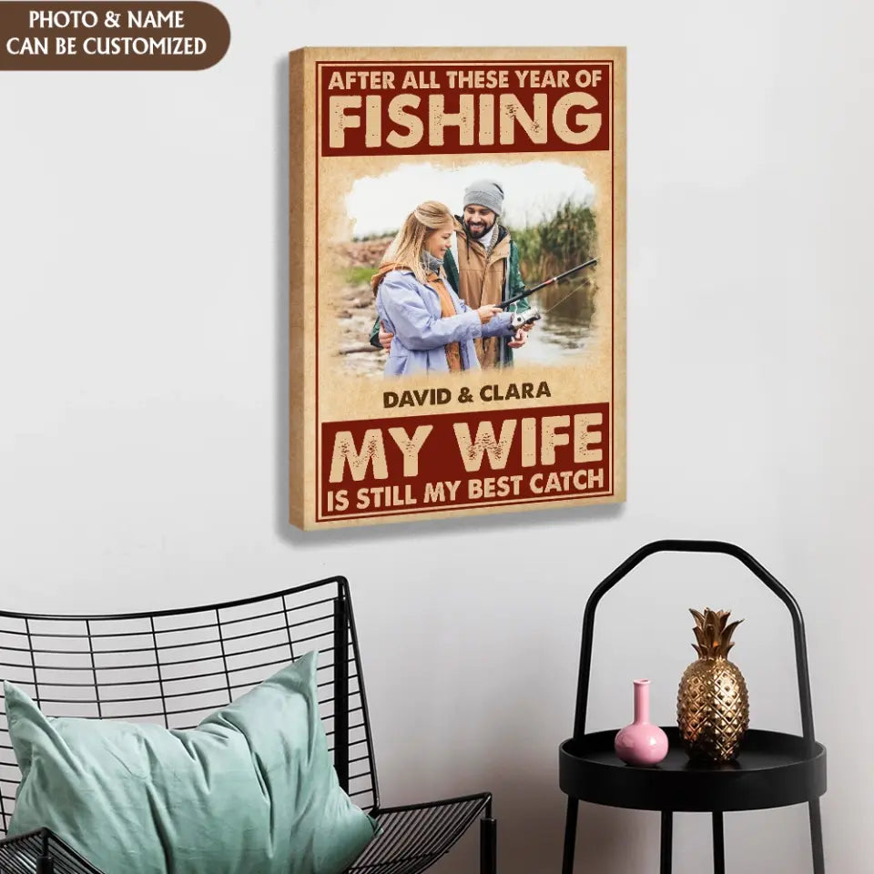 After All These Year Of Fishing My Wife Is Still My Best Catch - Personalized Canvas, Gift For Fishing Lovers, Gift For Couple - CA105