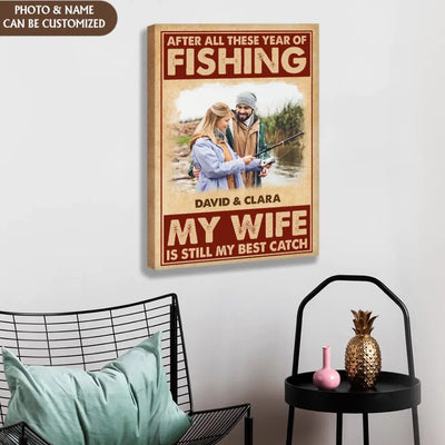 After All These Year Of Fishing My Wife Is Still My Best Catch - Personalized Canvas, Gift For Fishing Lovers, Gift For Couple - CA105