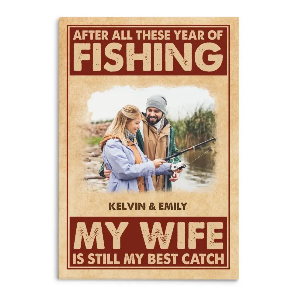 After All These Year Of Fishing My Wife Is Still My Best Catch - Personalized Canvas, Gift For Fishing Lovers, Gift For Couple - CA105