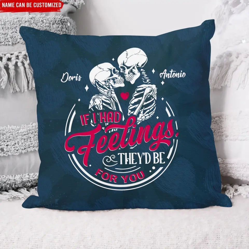 If I Had Feelings They'd Be For You - Personalized Pillow, Gift For Couples - PC75