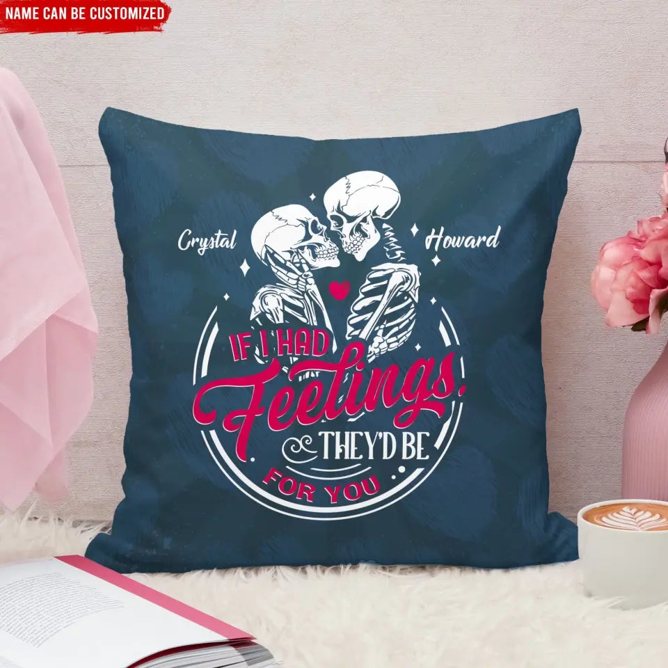 If I Had Feelings They'd Be For You - Personalized Pillow, Gift For Couples - PC75
