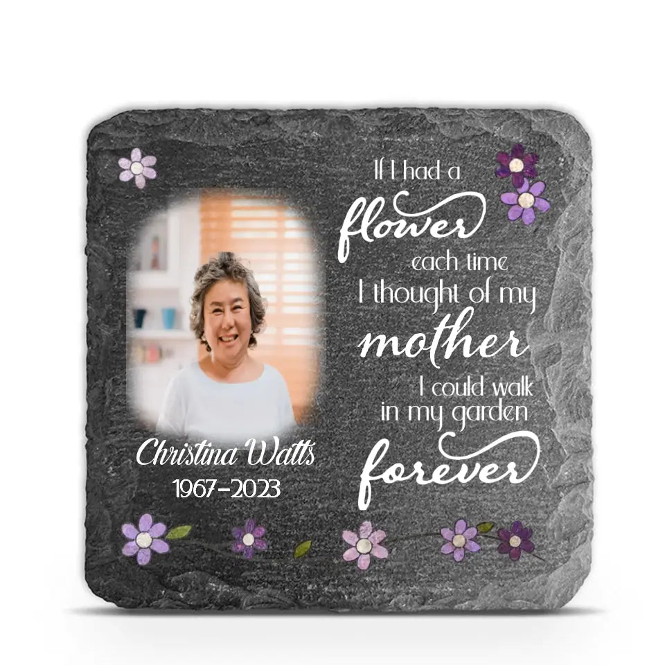 If I Had A Flower Each Time I Thought Of My Mother - Personalized Memorial Stone - MS73