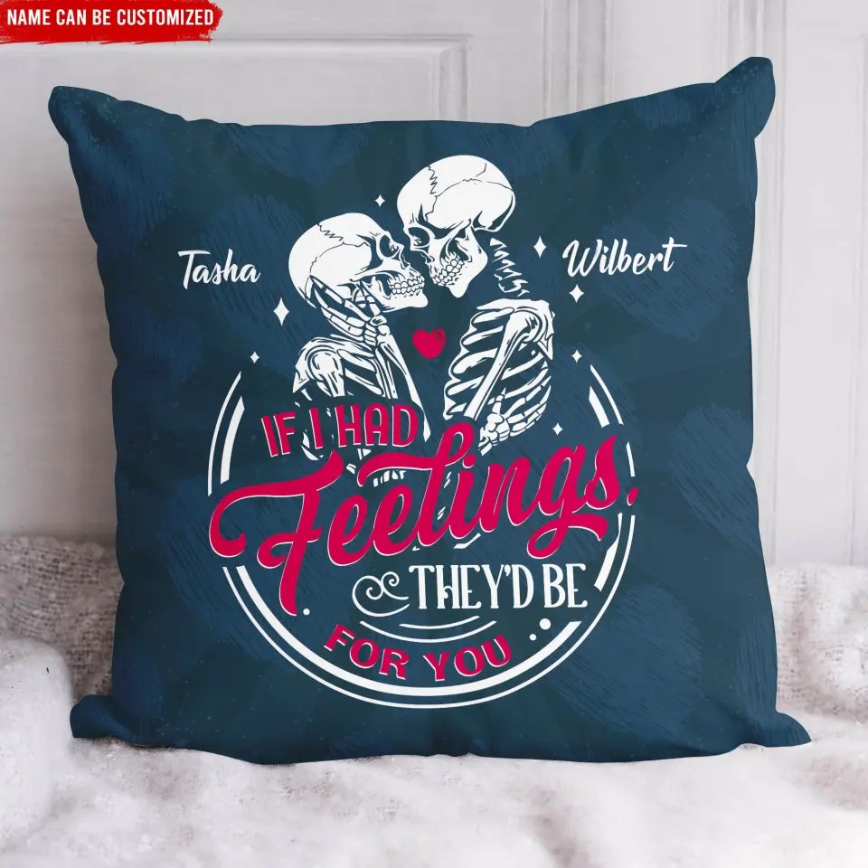 If I Had Feelings They'd Be For You - Personalized Pillow, Gift For Couples - PC75