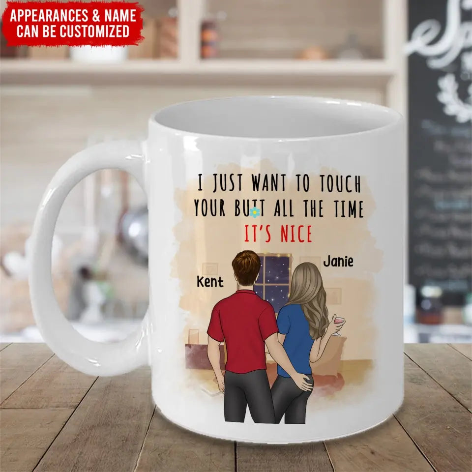 I Just Want To Touch Your Butt All The Time It’s Nice - Personalized Mug - M83