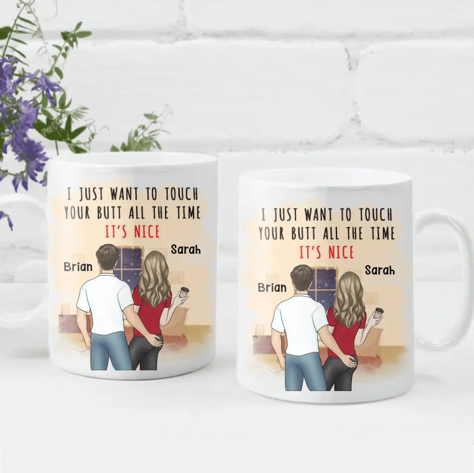 I Just Want To Touch Your Butt All The Time It’s Nice - Personalized Mug - M83