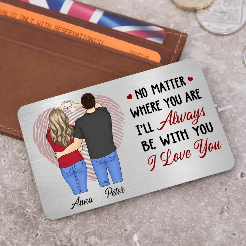 No Matter Where You Are - Personalized Metal Wallet Card, Gift For Couple, Gift For Him, For Her