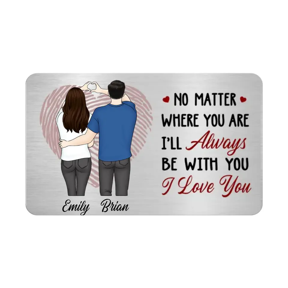 No Matter Where You Are - Personalized Metal Wallet Card, Gift For Couple, Gift For Him, For Her