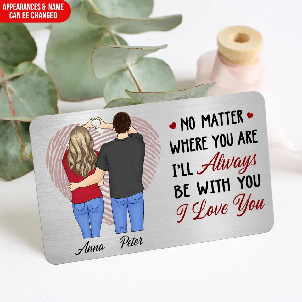 No Matter Where You Are - Personalized Metal Wallet Card, Gift For Couple, Gift For Him, For Her