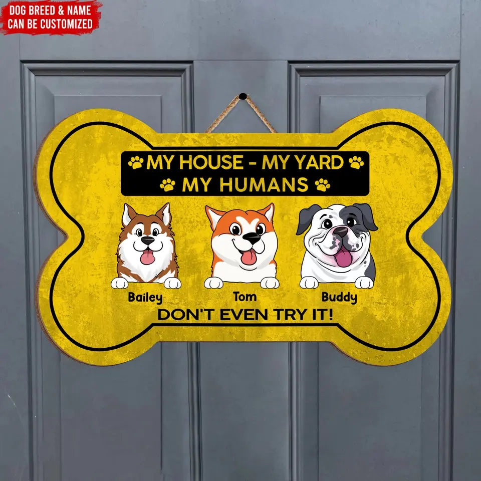 My House My Yard My Humans Don't Even Try It - Personalized Wood Sign, Gift For Dog Lovers - DS747