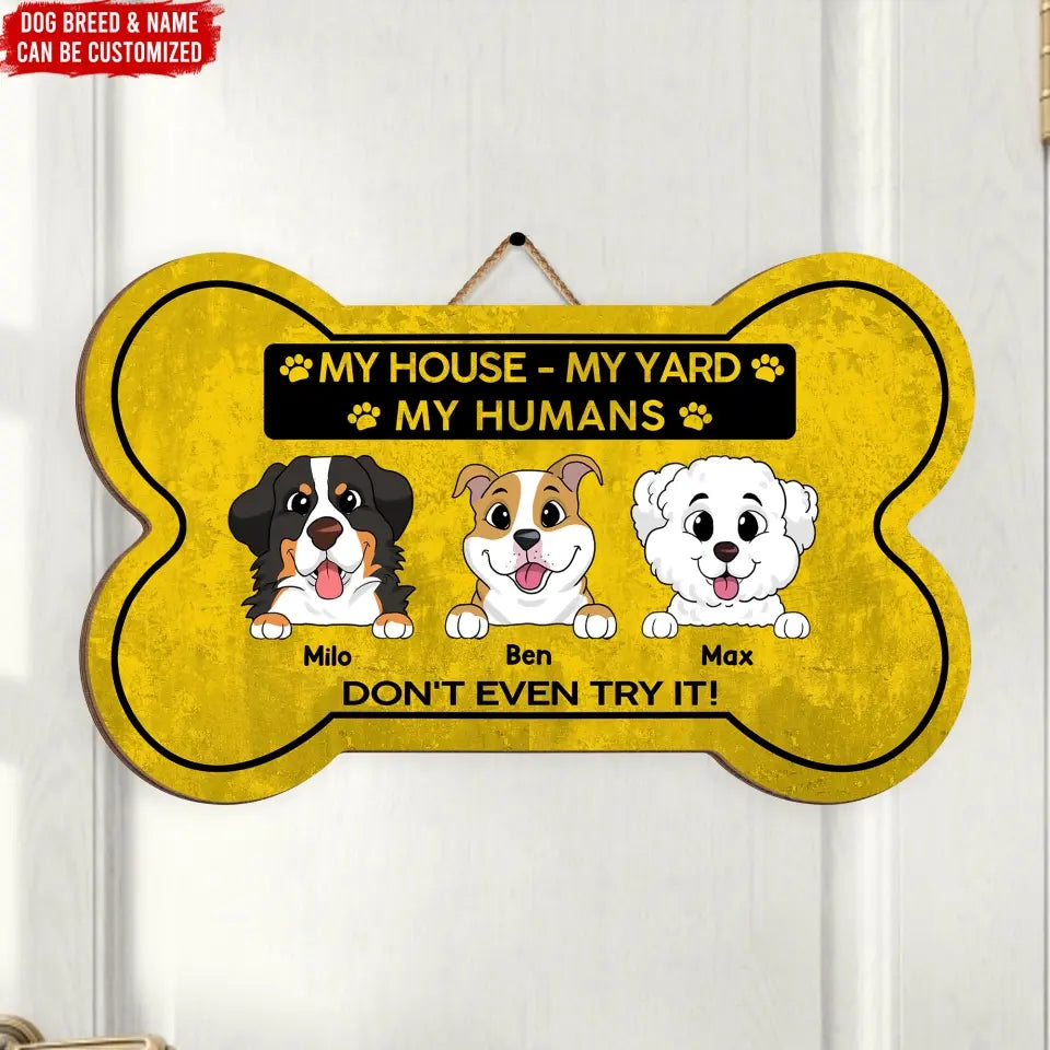 My House My Yard My Humans Don't Even Try It - Personalized Wood Sign, Gift For Dog Lovers - DS747