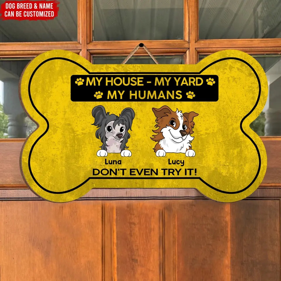 My House My Yard My Humans Don't Even Try It - Personalized Wood Sign, Gift For Dog Lovers - DS747