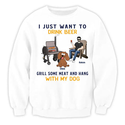 I Just Want To Drink Beer Grill Some Meat And Hang With My Dog - Personalized T-Shirt - TS1070