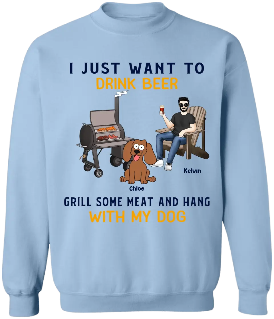 I Just Want To Drink Beer Grill Some Meat And Hang With My Dog - Personalized T-Shirt - TS1070